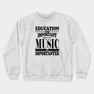 Education Is Important But Music Is Importanter Crewneck Sweatshirt